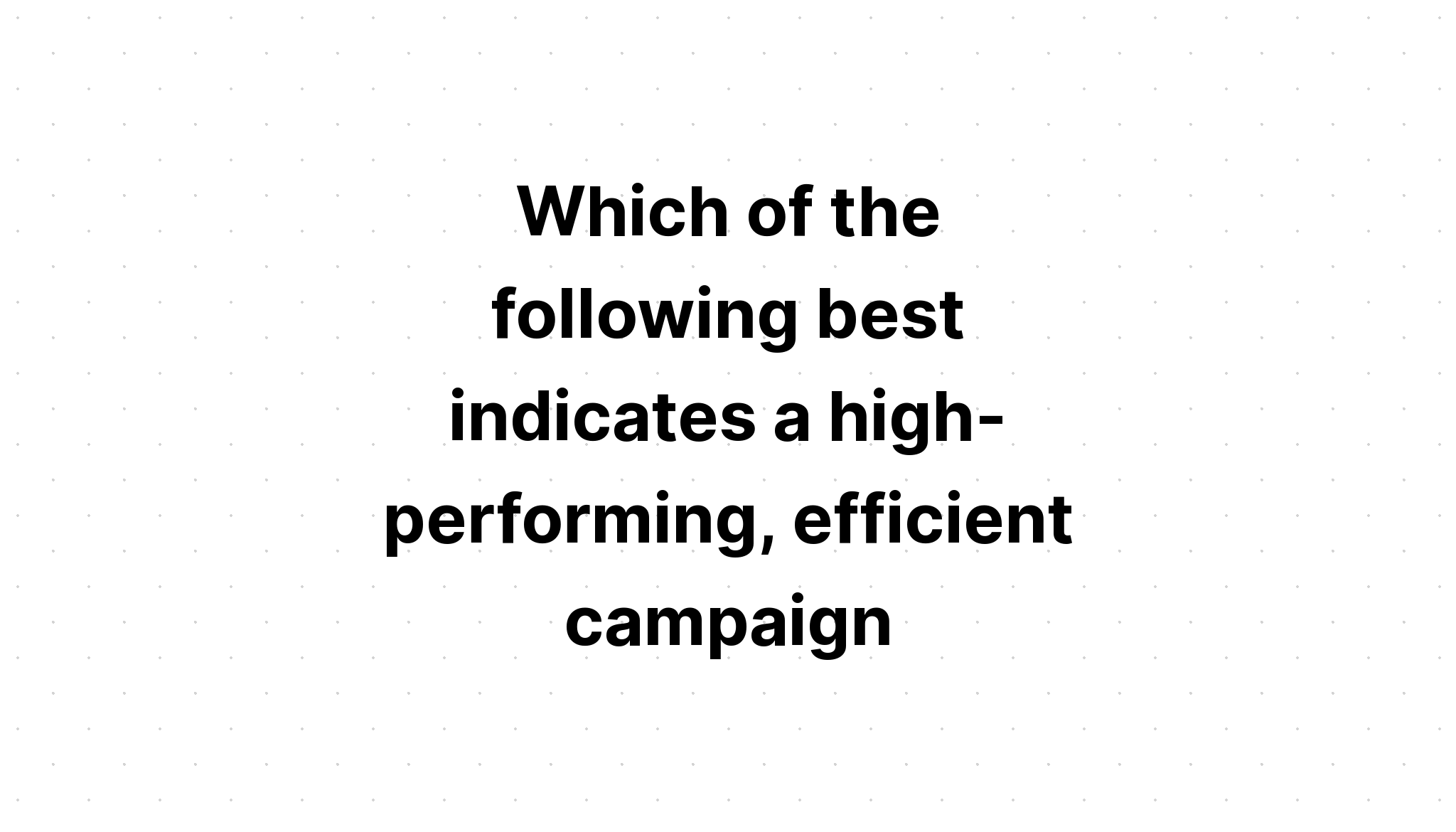 which-of-the-following-best-indicates-a-high-performing-efficient